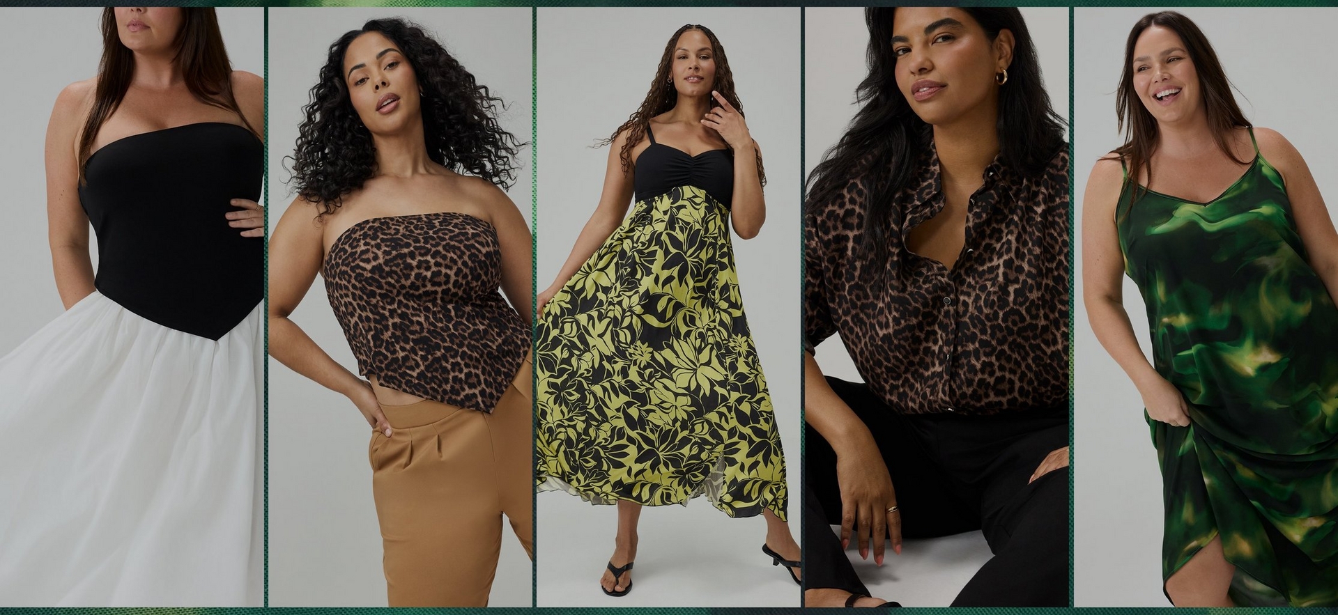 A wide horizontal collage banner with a dark green textured border, showing five side-by-side fashion panels against light gray backgrounds. From left to right: a partial torso shot of a woman in a black strapless tube top with a white full midi skirt; a woman with voluminous dark curly hair wearing a leopard print strapless tube top with tan wide-leg trousers; a woman with long wavy dark hair wearing a black sweetheart-neck bodice dress with a yellow-green and black tropical floral chiffon skirt, paired with black thong sandals; a close-up of a woman in a brown and black leopard print button-front shirt with black pants; and a woman with long dark hair smiling and wearing a green abstract swirl print satin slip dress with a side slit.