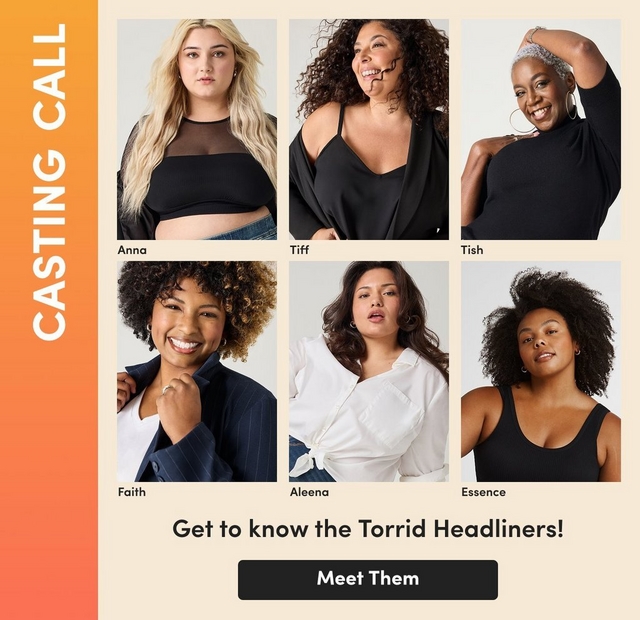 A promotional banner with a cream background and an orange-to-yellow gradient vertical bar on the left side with white vertical text reading 'CASTING CALL.A promotional banner with a cream background and an orange-to-yellow gradient vertical bar on the left side with white vertical text reading 'CASTING CALL.' The banner features a grid of six individual photos of women, each labeled with a name. Top row: Anna, a woman with long wavy blonde hair wearing a black mesh crop top and denim jeans; Tiff, a woman with long curly dark hair smiling broadly, wearing a black V-neck top and black cardigan; Tish, a woman with short gray natural hair raising one arm behind her head, wearing a black turtleneck and large hoop earrings. Bottom row: Faith, a woman with short curly light brown hair smiling and wearing a navy pinstriped blazer over a white shirt, holding her collar; Aleena, a woman with long dark wavy hair wearing a white button-down shirt tied at the hem over dark jeans; Essence, a woman with voluminous natural dark hair wearing a black scoop-neck tank top and small earrings. Below the grid, bold black text reads 'Get to know the Torrid Headliners!' followed by a dark rounded rectangular button reading 'Meet Them' in white text.