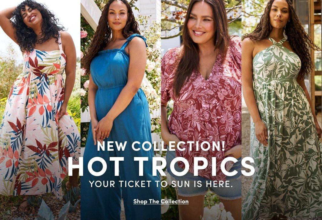 Four women model colorful tropical dresses and a printed top with denim shorts in a sunny outdoor setting. Text reads, “New Collection! Hot Tropics. Your ticket to sun is here. Shop The Collection.”