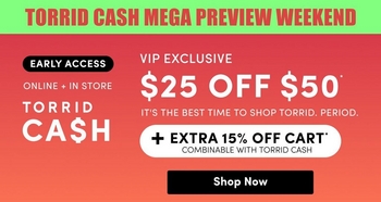 A promotional banner with a bright green background. Bold black text at the top reads 'TORRID CASH MEGA PREVIEW WEEKEND.' On the left, a black badge reads 'EARLY ACCESS' in green text, with white text below reading 'ONLINE + IN STORE' and large bold white text reading 'TORRID CASH.' On the right, white text reads 'VIP EXCLUSIVE' followed by large bold black text reading '$25 OFF $50*' and smaller white text reading 'IT'S THE BEST TIME TO SHOP TORRID. PERIOD.' Below that, a white-outlined box reads '+ EXTRA 15% OFF CART** COMBINABLE WITH TORRID CASH.' A white rectangular button at the bottom reads 'Shop Now' in black text.