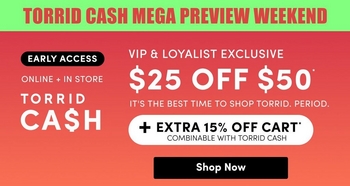 A promotional banner with a bright green background. Bold black text at the top reads 'TORRID CASH MEGA PREVIEW WEEKEND.' On the left, a black badge reads 'EARLY ACCESS' in green text, with white text below reading 'ONLINE + IN STORE' and large bold white text reading 'TORRID CASH.' On the right, white text reads 'VIP & LOYALIST EXCLUSIVE' followed by large bold black text reading '$25 OFF $50*' and smaller white text reading 'IT'S THE BEST TIME TO SHOP TORRID. PERIOD.' Below that, a white-outlined box reads '+ EXTRA 15% OFF CART** COMBINABLE WITH TORRID CASH.' A white rectangular button at the bottom reads 'Shop Now' in black text.