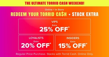 Promotional banner with a gradient background transitioning from purple on the left to orange on the right. At the top, yellow bold text reads 'The Ultimate Torrid Cash Weekend!' Below, white bold text reads 'Online + In Store' followed by 'REDEEM YOUR TORRID CA$H + STACK EXTRA.' Two rows follow with labels and percentage off boxes: white text 'VIPS Extra' next to a yellow box with dark text reading '25% OFF,' and below, white text 'LOYALISTS Extra' next to a pink box with white text reading '20% OFF,' alongside white text 'INSIDERS Extra' next to a purple box with white text reading '15% OFF.' At the bottom, small white text reads 'Regular Price Purchase. Stacks with Torrid Cash. Online Only.'