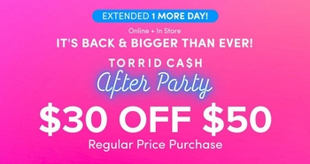 Pink gradient promotional banner. At the top, a blue banner reads 'Extended 1 More Day!' Below, white text reads 'Online + In Store' and bold white text reads 'It's Back & Bigger Than Ever!' Below that, white text reads 'TORRID CA$H' followed by script text reading 'After Party.' Large white bold text reads '$30 OFF $50' with white text below reading 'Regular Price Purchase.'