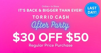 Promotional banner with a pink to magenta gradient background. At the top, small white text reads 'Online + In Store.' Below, cyan bold text reads 'It's Back & Bigger Than Ever!' followed by white bold text reading 'TORRID CA$H' and cyan script style text reading 'After Party.' Large white bold text reads '$30 OFF $50' followed by smaller white text reading 'Regular Price Purchase.'