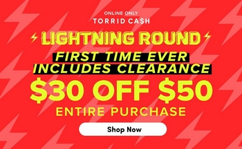 Promotional banner with a red background featuring subtle darker red lightning bolt patterns throughout. At the top, small white text reads 'Online Only' followed by white bold text reading 'TORRID CA$H.' Below, yellow bold text with a lightning bolt icon on each side reads 'LIGHTNING ROUND,' followed by white bold text reading 'FIRST TIME EVER' and 'INCLUDES CLEARANCE.' Large yellow bold text reads '$30 OFF $50' followed by white bold text reading 'ENTIRE PURCHASE.' At the bottom is a white rounded rectangle button containing red bold text that reads 'Shop Now.'