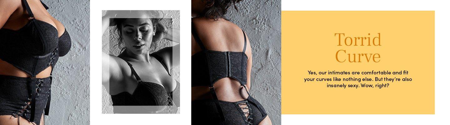 Torrid Curve - Yes, our intimates are comfortable and fit your curve like nothing else. But they're also insanely sexy. Wow, right?