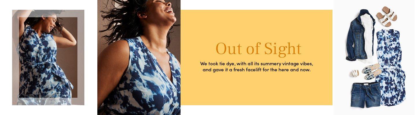 Out of Sight - We took tie dye, with all its summery vintage vibes, and gave it a fresh facelift for the here and now.